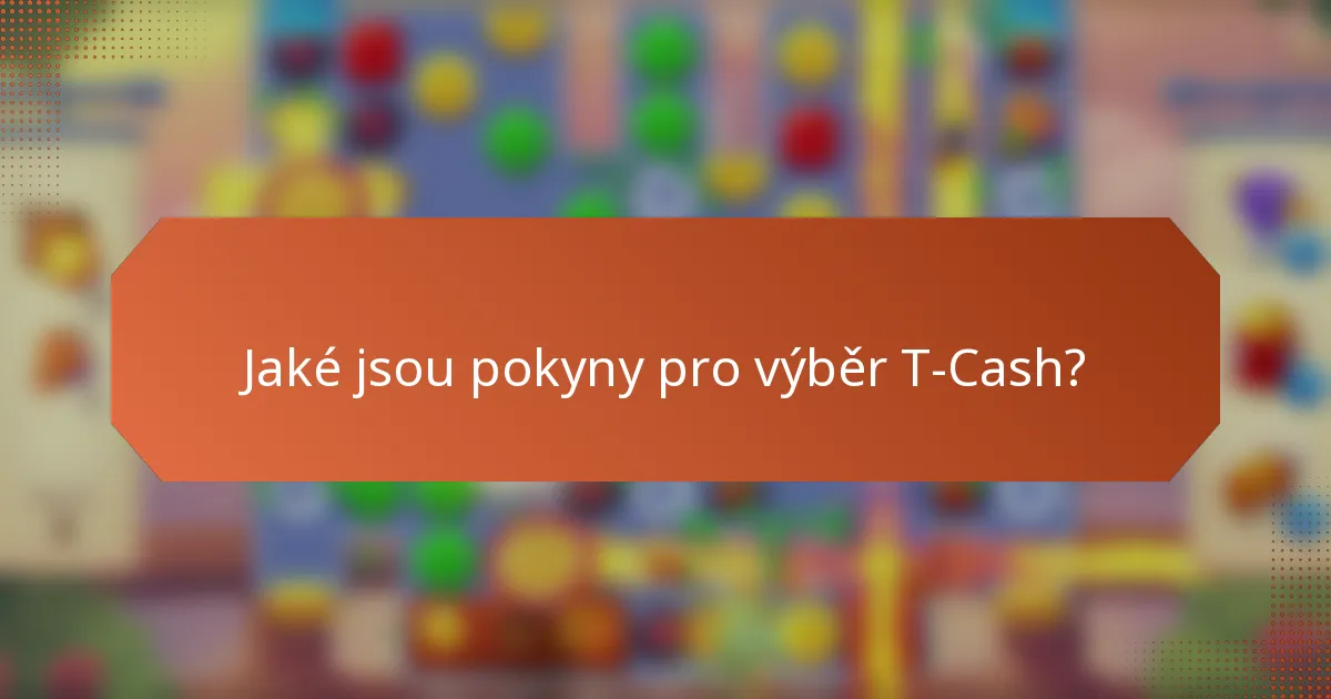 Jaké jsou pokyny pro výběr T-Cash?