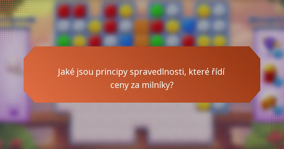 Jaké jsou principy spravedlnosti, které řídí ceny za milníky?