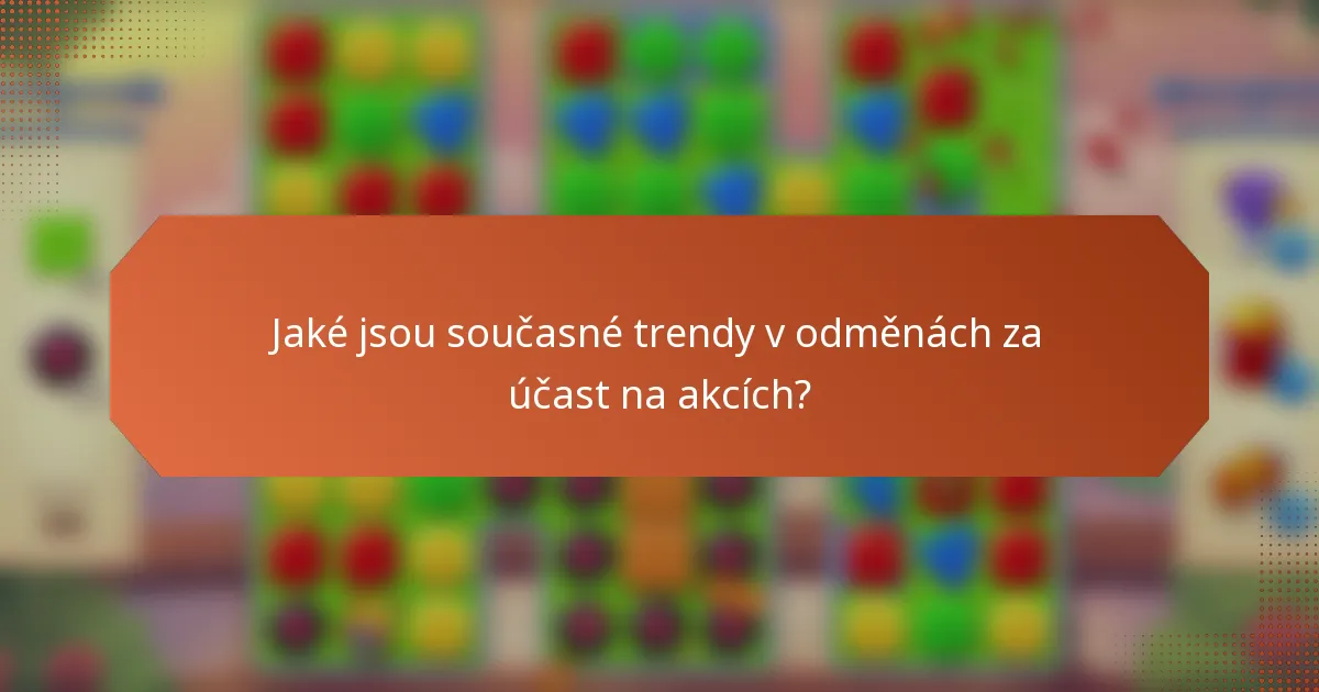 Jaké jsou současné trendy v odměnách za účast na akcích?