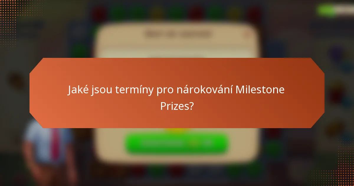 Jaké jsou termíny pro nárokování Milestone Prizes?