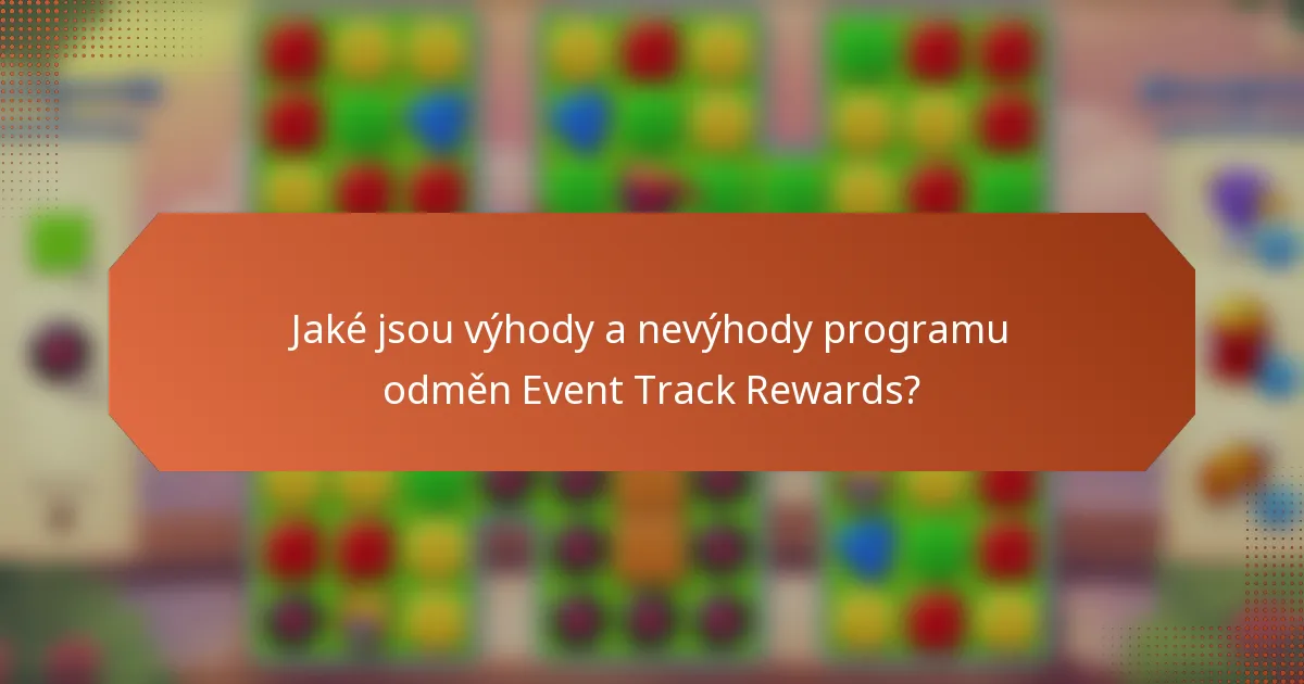 Jaké jsou výhody a nevýhody programu odměn Event Track Rewards?