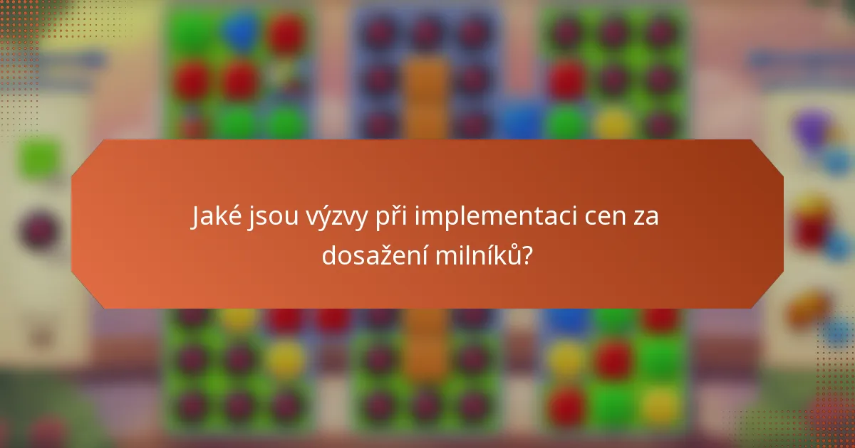 Jaké jsou výzvy při implementaci cen za dosažení milníků?