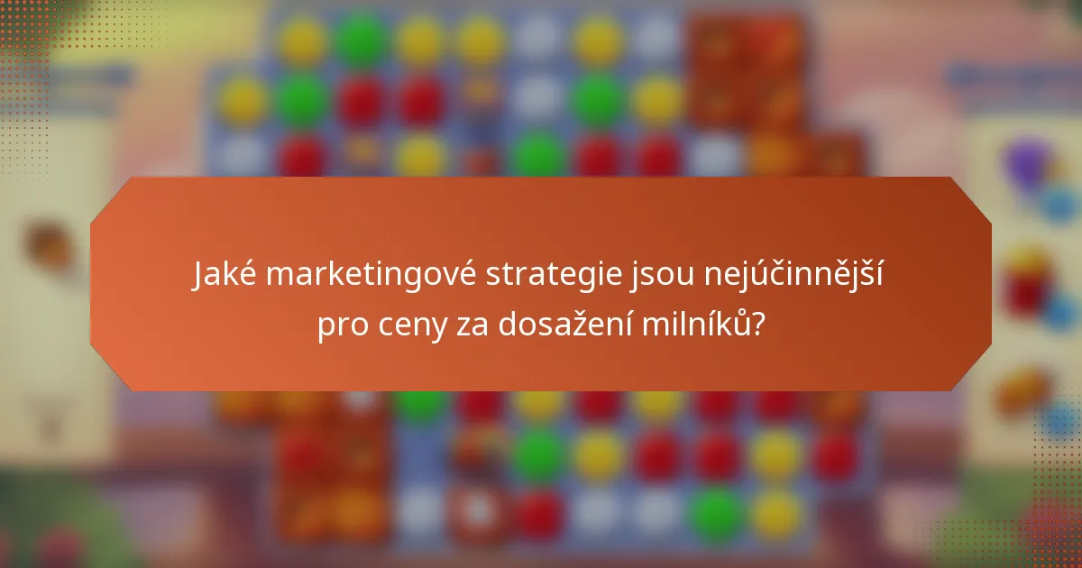 Jaké marketingové strategie jsou nejúčinnější pro ceny za dosažení milníků?