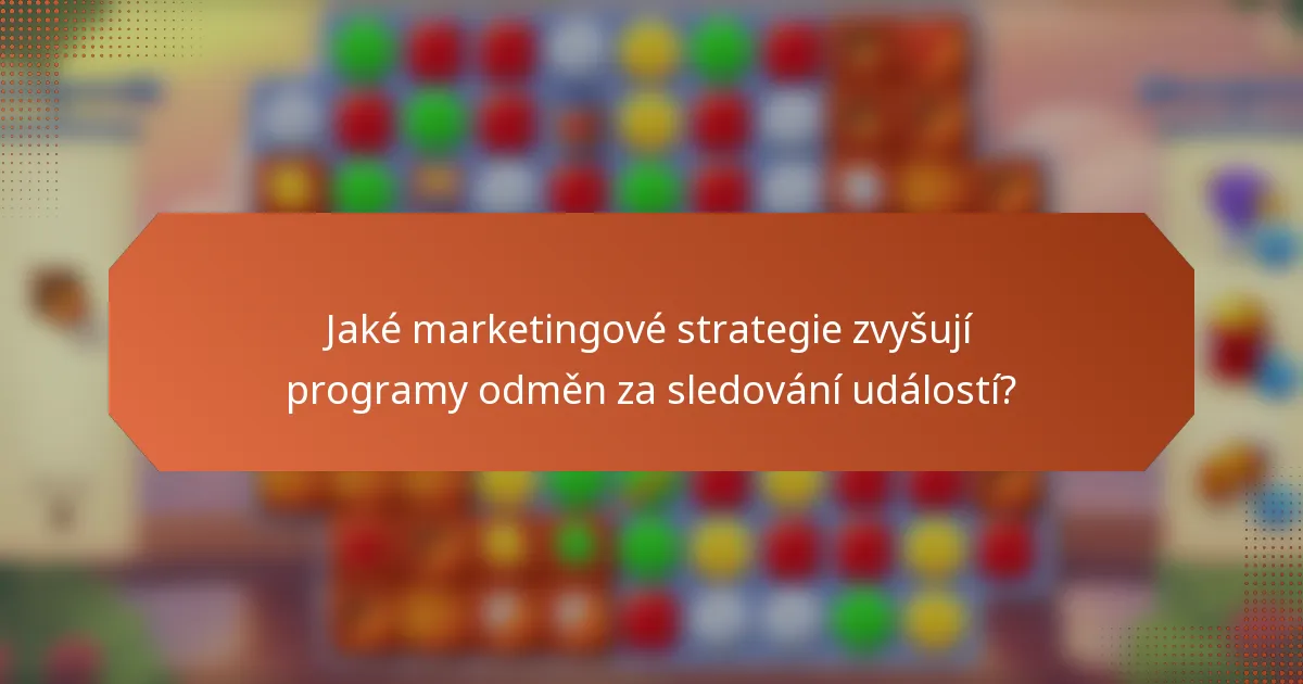 Jaké marketingové strategie zvyšují programy odměn za sledování událostí?