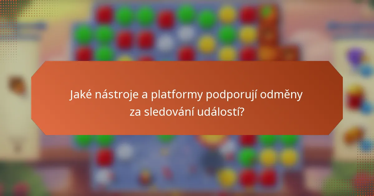 Jaké nástroje a platformy podporují odměny za sledování událostí?