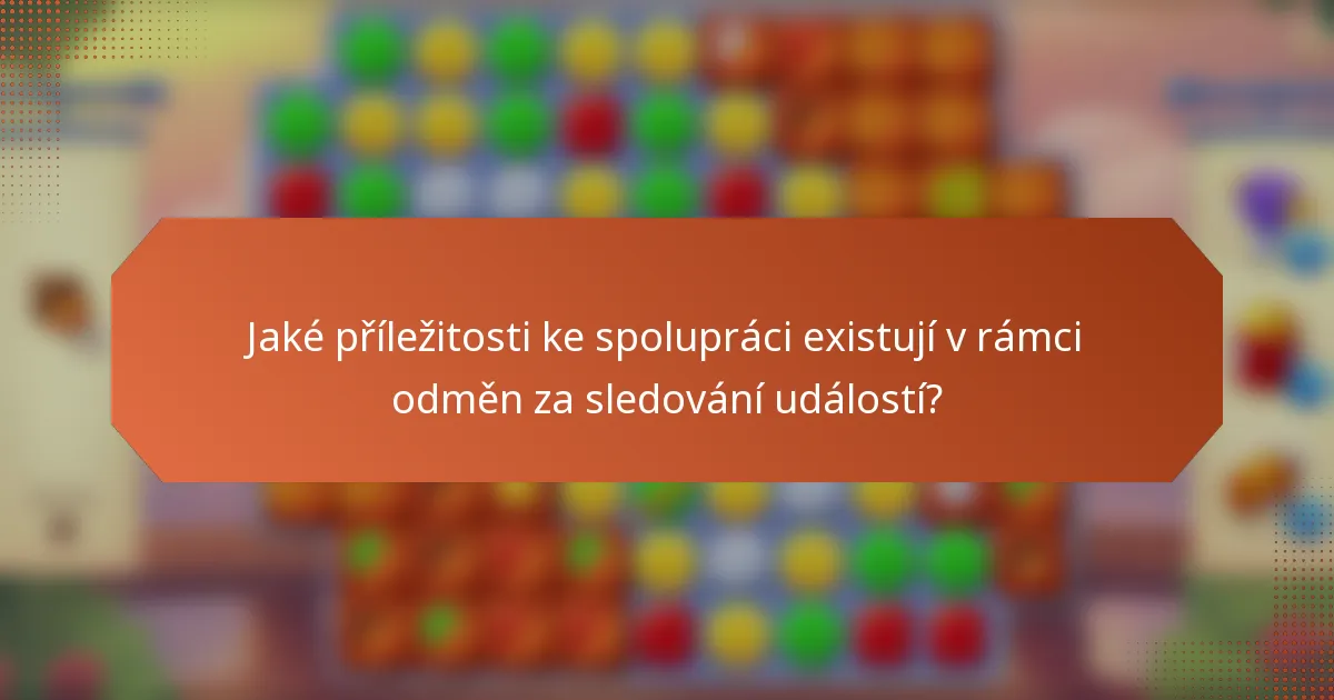 Jaké příležitosti ke spolupráci existují v rámci odměn za sledování událostí?