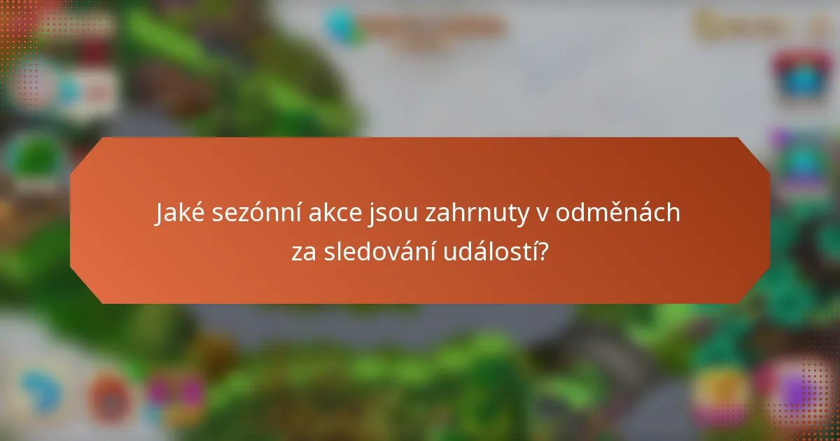 Jaké sezónní akce jsou zahrnuty v odměnách za sledování událostí?