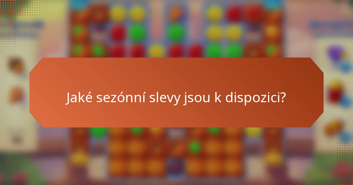 Jaké sezónní slevy jsou k dispozici?