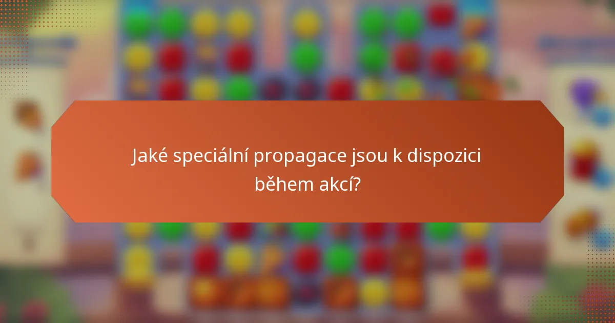 Jaké speciální propagace jsou k dispozici během akcí?