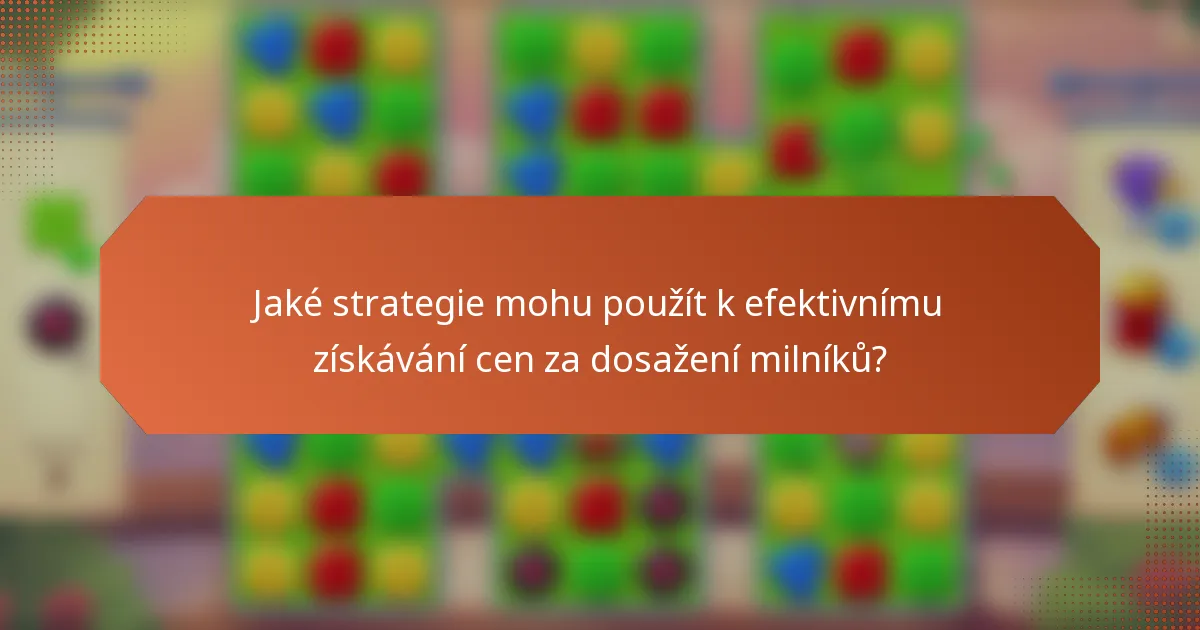Jaké strategie mohu použít k efektivnímu získávání cen za dosažení milníků?