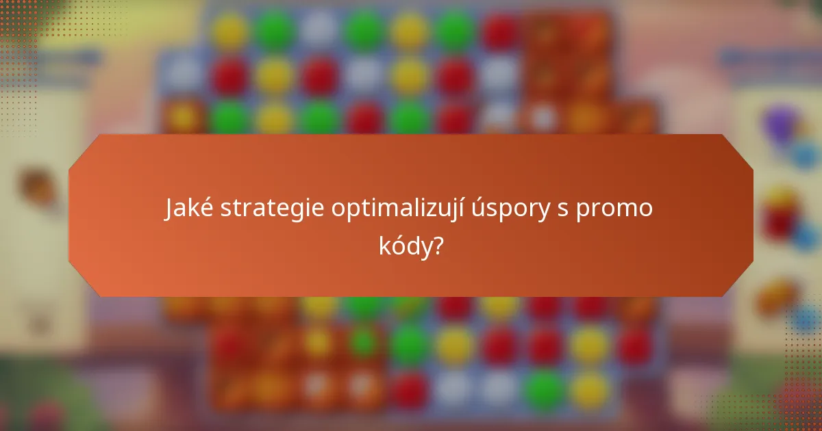 Jaké strategie optimalizují úspory s promo kódy?