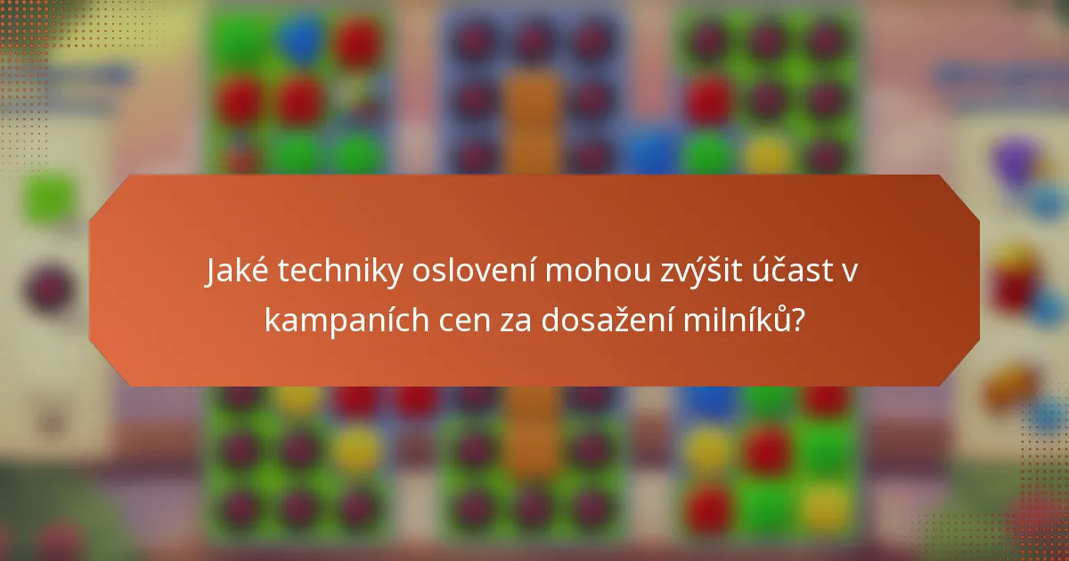 Jaké techniky oslovení mohou zvýšit účast v kampaních cen za dosažení milníků?