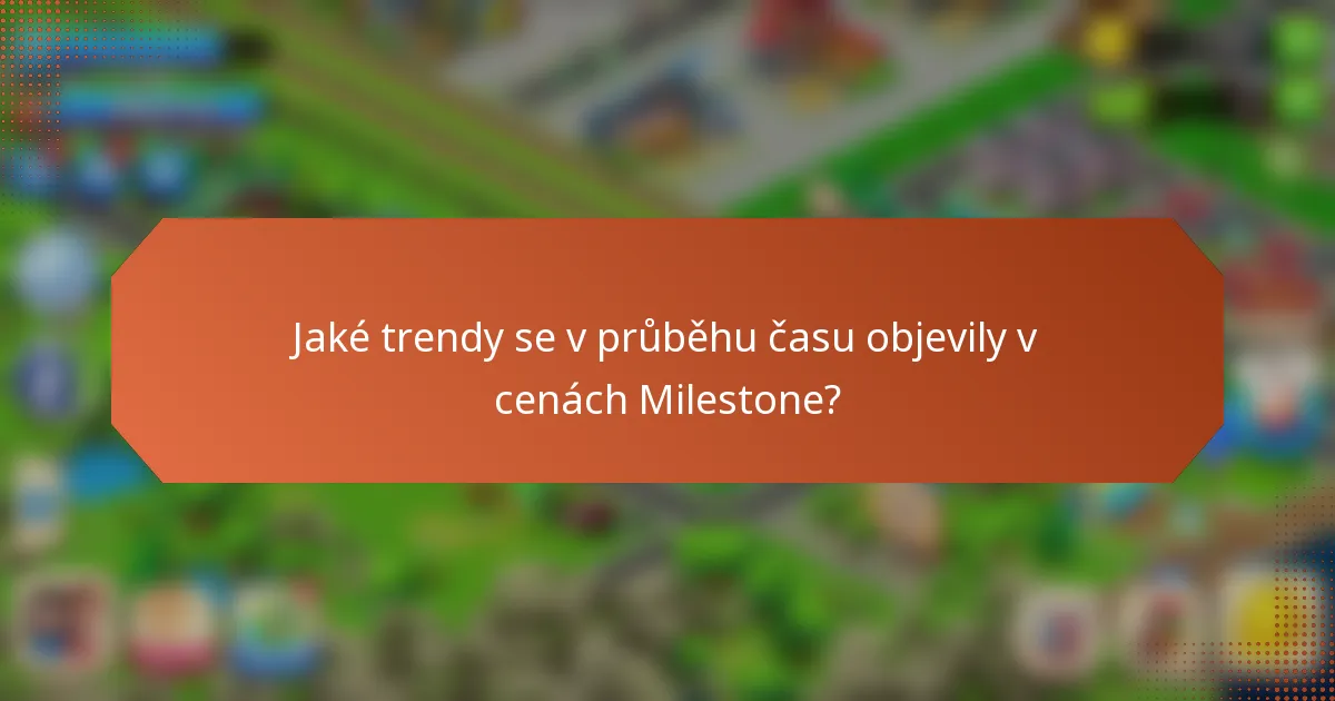 Jaké trendy se v průběhu času objevily v cenách Milestone?