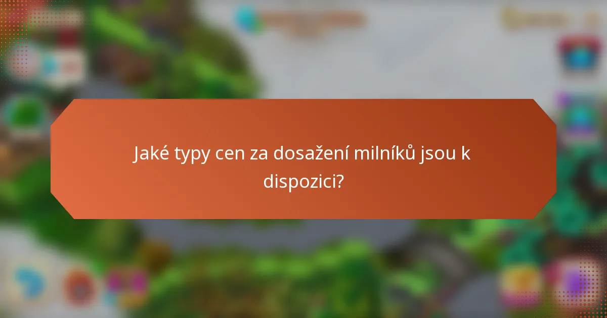 Jaké typy cen za dosažení milníků jsou k dispozici?
