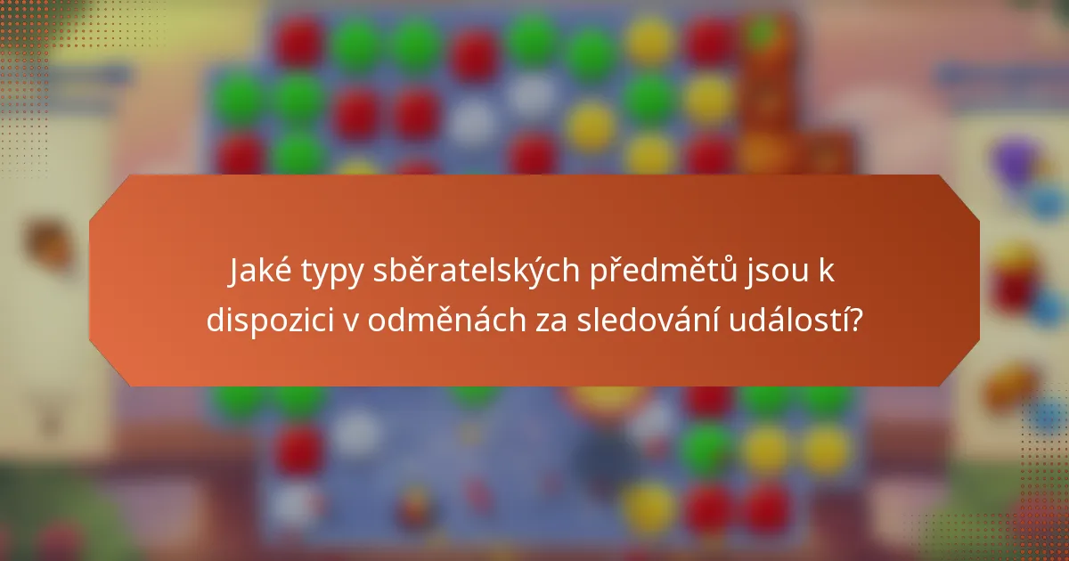 Jaké typy sběratelských předmětů jsou k dispozici v odměnách za sledování událostí?