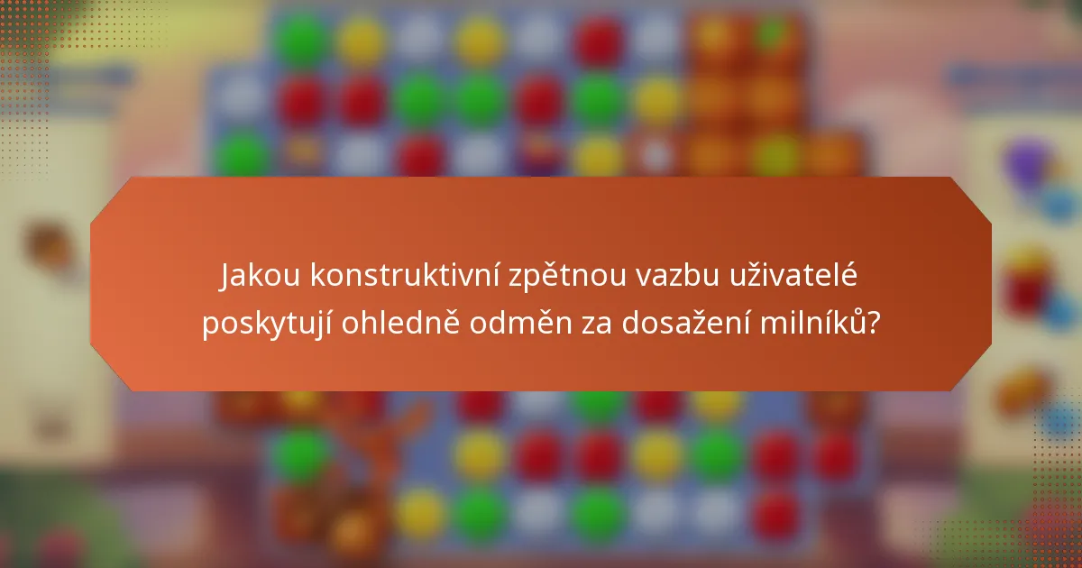 Jakou konstruktivní zpětnou vazbu uživatelé poskytují ohledně odměn za dosažení milníků?