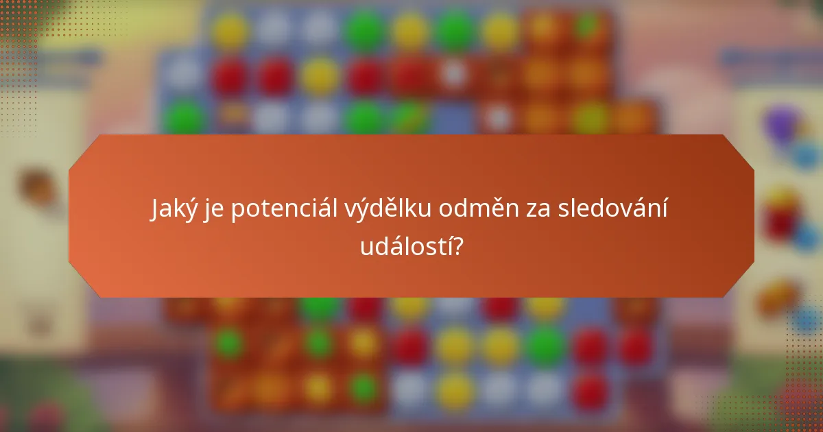 Jaký je potenciál výdělku odměn za sledování událostí?