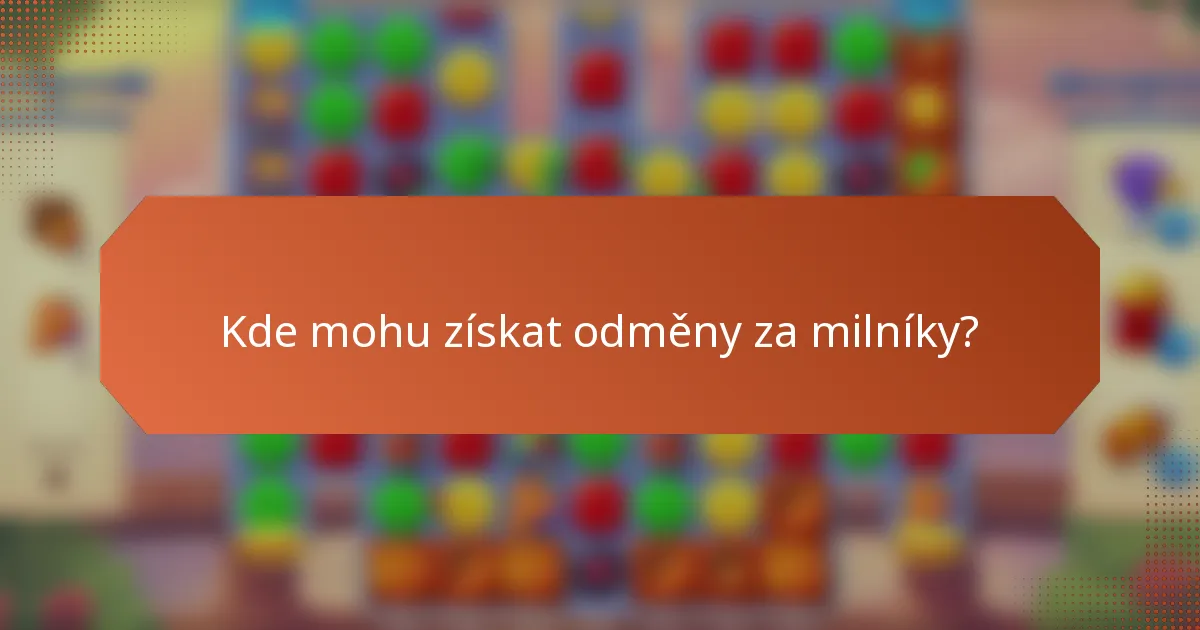 Kde mohu získat odměny za milníky?