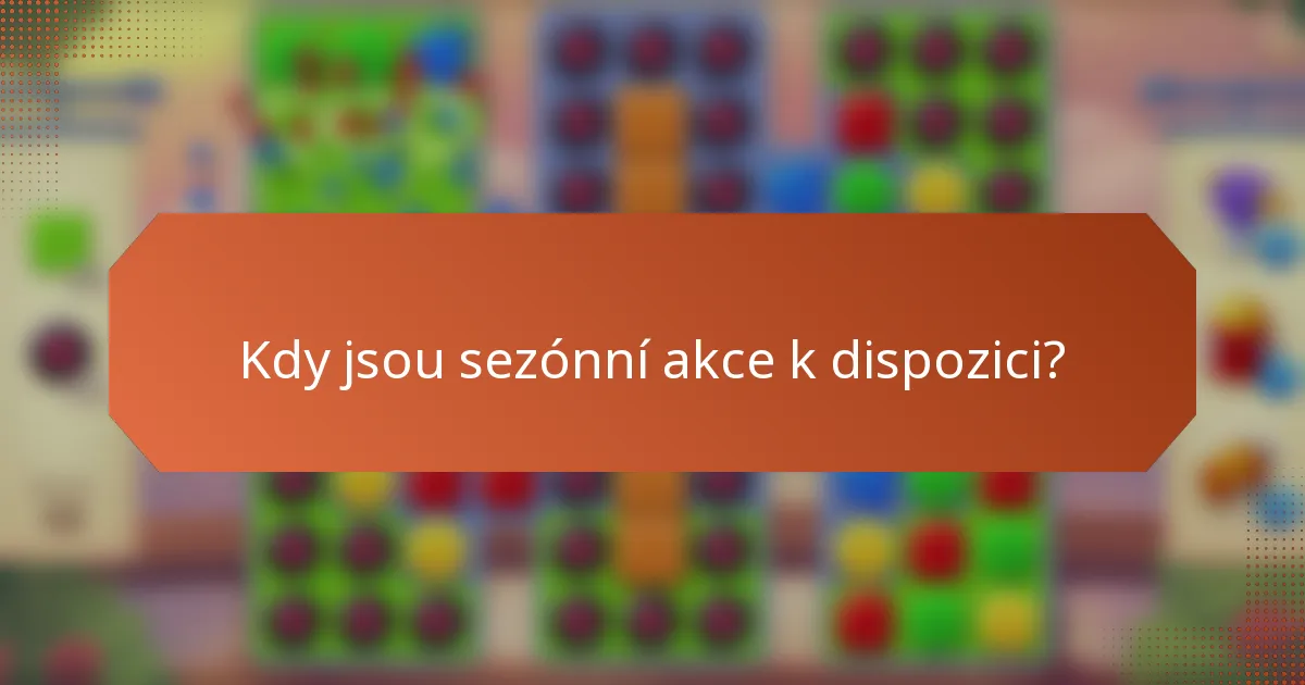 Kdy jsou sezónní akce k dispozici?